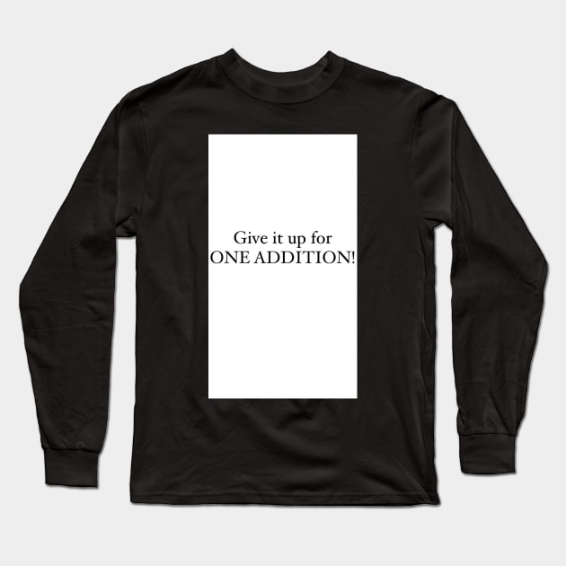 Give it up for one addition design Long Sleeve T-Shirt by BlossomShop